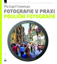 Fotografie v praxi: Pouliční fotografie - Michael Freeman