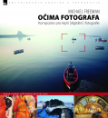 Michael Freeman - Očima fotografa – Kompozice pro lepší digitální fotografie