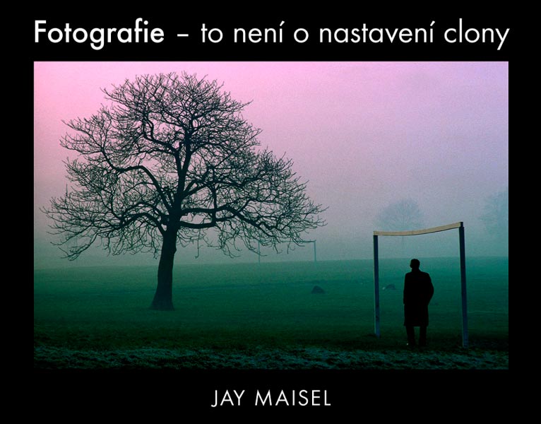 Jay Maisel - Fotografie – to není o nastavení clony - dárek